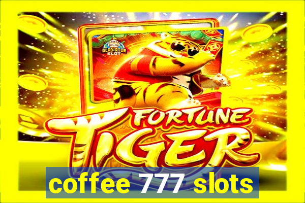 coffee 777 slots